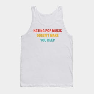 Hating Pop Music Doesn't Make You Deep Tank Top